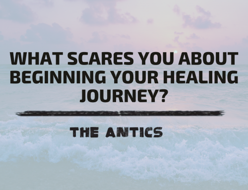 What scares you about beginning your healing journey?