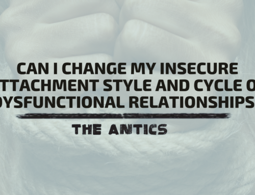 Can I change my insecure attachment style and cycle of dysfunctional relationships?